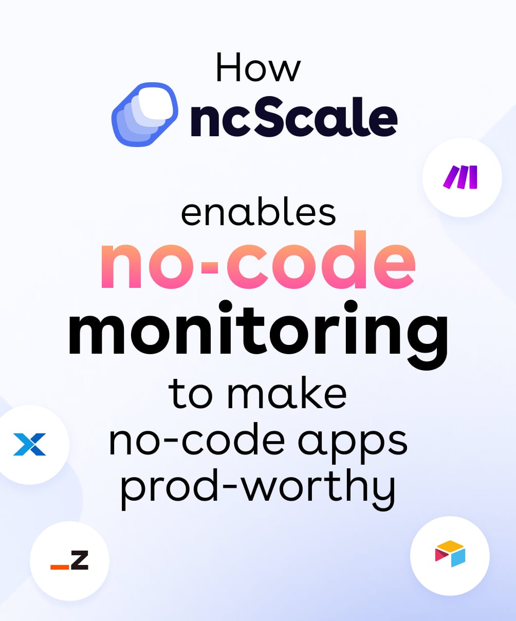 How ncScale enables no-code monitoring to make no-code apps prod-worthy